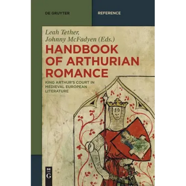 Handbook of Arthurian Romance: King Arthur's Court in Medieval European Literature