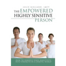 The Empowered Highly Sensitive Person: How to Harness Your Sensitivity Into Strength in a Chaotic World