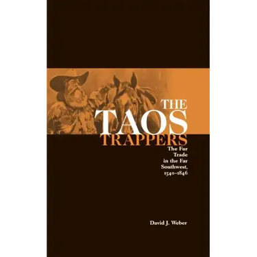 The Taos Trappers: The Fur Trade in the Far Southwest, 1540-1846