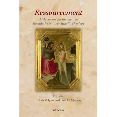 Ressourcement: A Movement for Renewal in Twentieth-Century Catholic Theology
