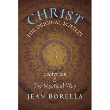 Christ the Original Mystery: Esoterism and the Mystical Way, With Special Reference to the Works of René Guénon