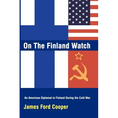 On the Finland Watch: An American Diplomat in Finland During the Cold War