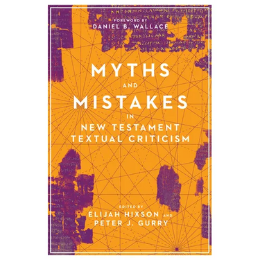 Myths and Mistakes in New Testament Textual Criticism