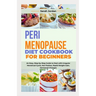 Perimenopause Diet Cookbook for Beginners: An Easy, Step-by-Step Guide to Deal with Irregular Menstrual Cycle, Hot Flashes, Rapid Weight Gain, Hormona