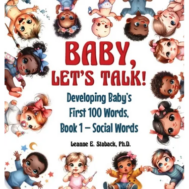 Baby, Let's Talk! Developing Baby's First 100 Words: Book 1 - Social Words