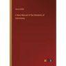 A New Manual of the Elements of Astronomy