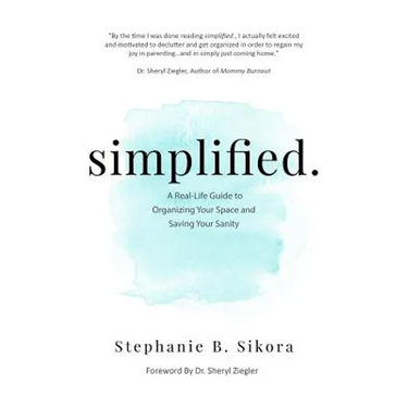 simplified.: A Real-Life Guide to Organizing Your Space and Saving Your Sanity