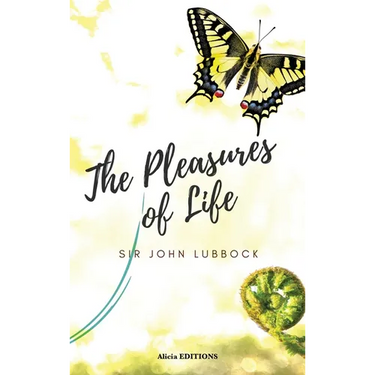 The Pleasures of Life: A Timeless Guide to Happiness, Mindfulness, and the Art of Living Well