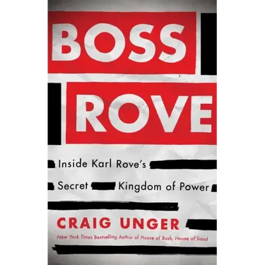 Boss Rove: Inside Karl Rove's Secret Kingdom of Power