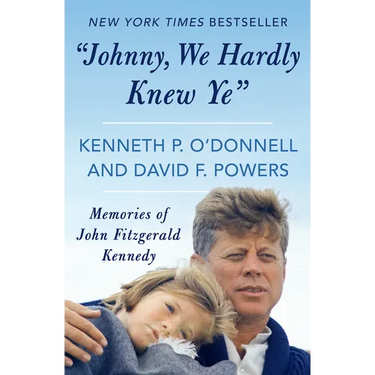 Johnny, We Hardly Knew Ye: Memories of John Fitzgerald Kennedy