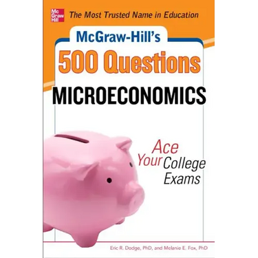 McGraw-Hill's 500 Microeconomics Questions: Ace Your College Exams: 3 Reading Tests + 3 Writing Tests + 3 Mathematics Tests