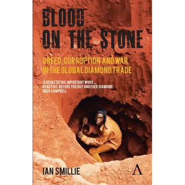 Blood on the Stone: Greed, Corruption and War in the Global Diamond Trade