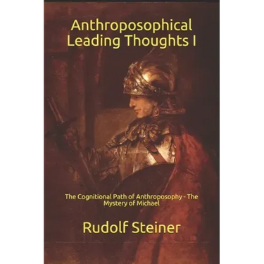 Anthroposophical Leading Thoughts I: The Cognitional Path of Anthroposophy - The Mystery of Michael