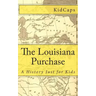 The Louisiana Purchase: A History Just for Kids