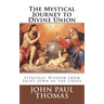 The Mystical Journey to Divine Union: Spiritual Wisdom from Saint John of the Cross