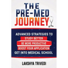 The Pre-Med Journey: Advanced Strategies To Get Into Medical School