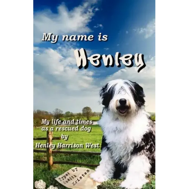 My Name Is Henley: My Life and Times as a Rescued Dog