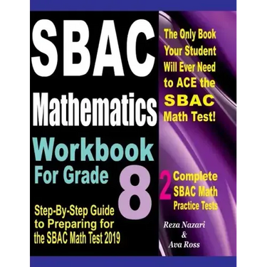 SBAC Mathematics Workbook For Grade 8: Step-By-Step Guide to Preparing for the SBAC Math Test 2019
