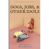 Dogs Jobs and Other Idols