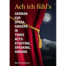 Ach ich fühl's - German for Opera Singers in Three Acts: Studying, Speaking, Singing