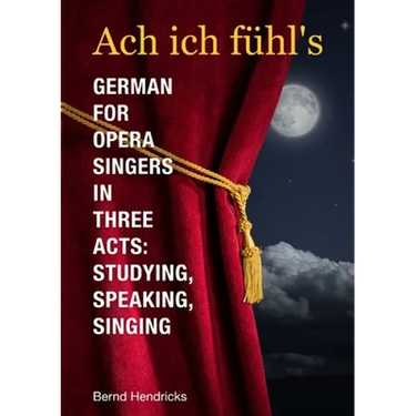 Ach ich fühl's - German for Opera Singers in Three Acts: Studying, Speaking, Singing