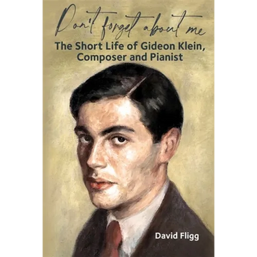 Don't Forget about Me: The Short Life of Gideon Klein, Composer and Pianist