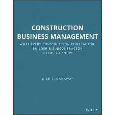 Construction Business Management: What Every Construction Contractor, Builder and Subcontractor Needs to Know