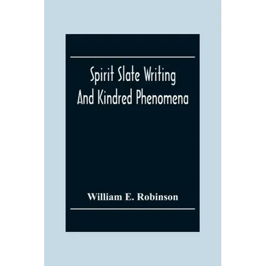 Spirit Slate Writing And Kindred Phenomena