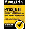 Praxis II Elementary Education: Content Knowledge (5018) Exam Secrets: Praxis II Test Review for the Praxis II: Subject Assessments