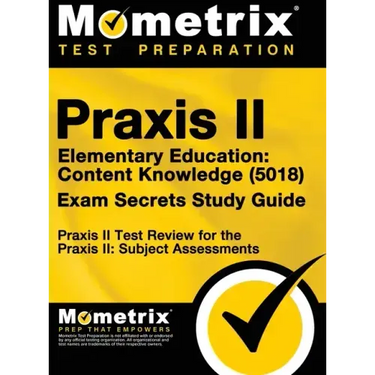 Praxis II Elementary Education: Content Knowledge (5018) Exam Secrets: Praxis II Test Review for the Praxis II: Subject Assessments