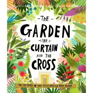 The Garden, the Curtain and the Cross Storybook: The True Story of Why Jesus Died and Rose Again