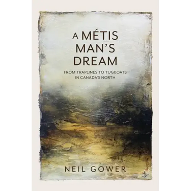 A Metis Man's Dream: From Traplines to Tugboats in Canada's North