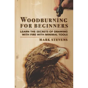 Woodburning for Beginners: Learn the Secrets of Drawing With Fire With Minimal Tools