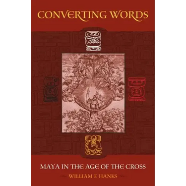Converting Words: Maya in the Age of the Cross Volume 6