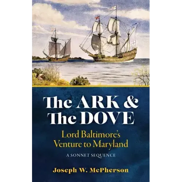 The Ark and the Dove: A Sonnet Sequence: Lord Baltimore's Venture into Maryland