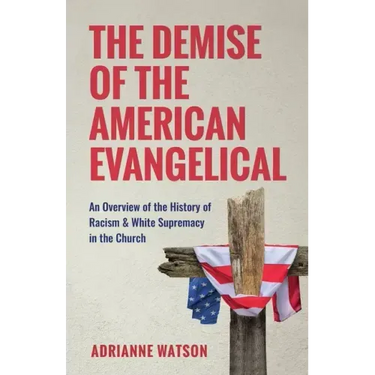 The Demise of the American Evangelical: An Overview of the History of Racism and White Supremacy in the Church