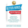 Better Hires, Fully Staffed: A Medical Device Manager's Guide to Hiring Top Talent to Build a High-Performance Sales Team, Increase Revenue and Min