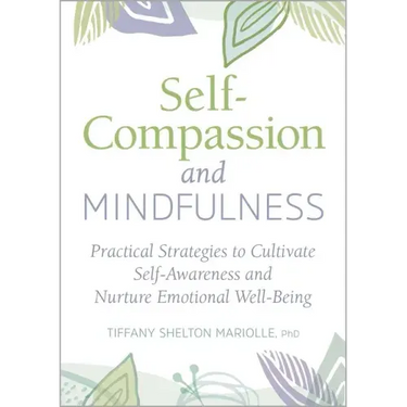 Self-Compassion and Mindfulness: Practical Strategies to Cultivate Self-Awareness and Nurture Emotional Well-Being