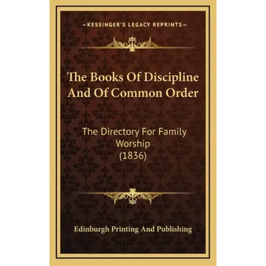 The Books of Discipline and of Common Order: The Directory for Family Worship (1836)