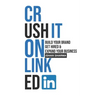 Crush It on LinkedIn: Build Your Brand, Get Hired & Expand Your Business