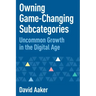 Owning Game-Changing Subcategories: Uncommon Growth in the Digital Age