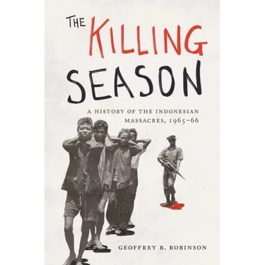 The Killing Season: A History of the Indonesian Massacres, 1965-66