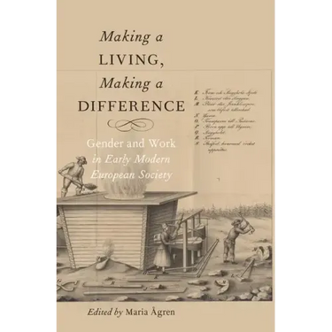 Making a Living, Making a Difference: Gender and Work in Early Modern European Society