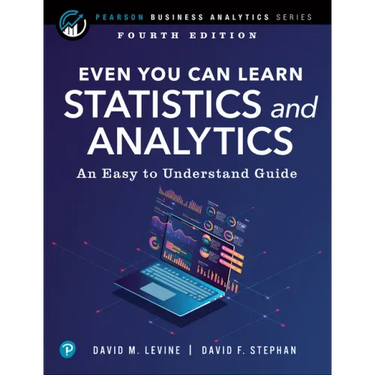 Even You Can Learn Statistics and Analytics: An Easy to Understand Guide