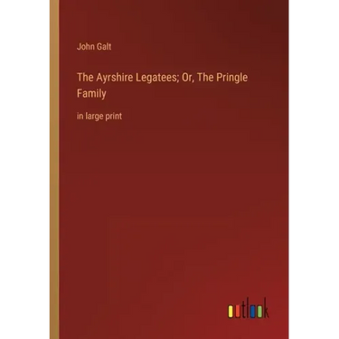 The Ayrshire Legatees; Or, The Pringle Family: in large print