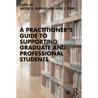 A Practitioner's Guide to Supporting Graduate and Professional Students