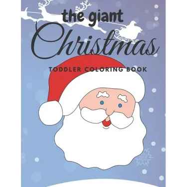 The giant christmas toddler coloring book: Easy and Cute Christmas Holiday Coloring Designs for Children