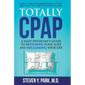 Totally CPAP: A Sleep Physician's Guide to Restoring Your Sleep and Reclaiming Your Life