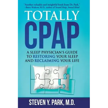 Totally CPAP: A Sleep Physician's Guide to Restoring Your Sleep and Reclaiming Your Life