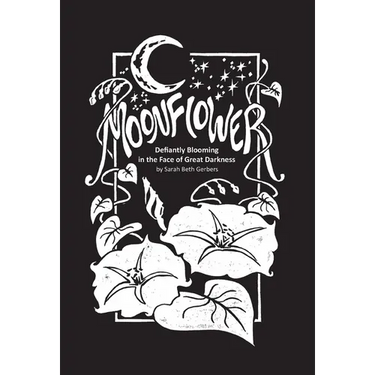 Moonflower: Defiantly Blooming in the Face of Great Darkness